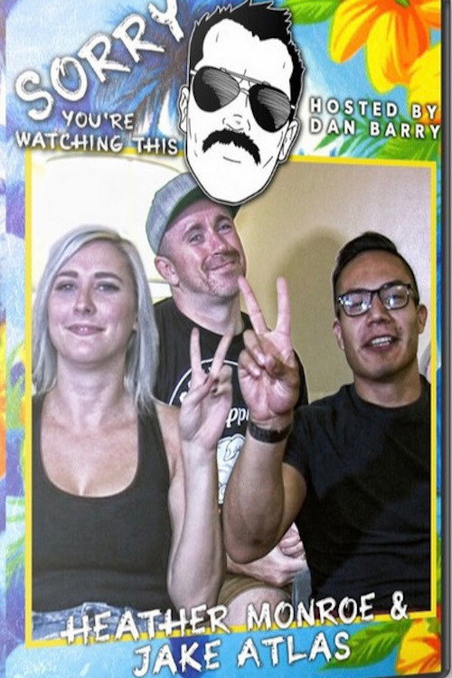 Movie poster for Sorry You're Watching This: Heather Monroe & Jake Atlas (2020)