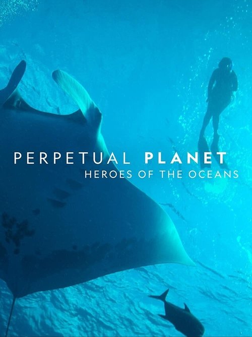 Movie poster for Perpetual Planet: Heroes of the Oceans (2021)