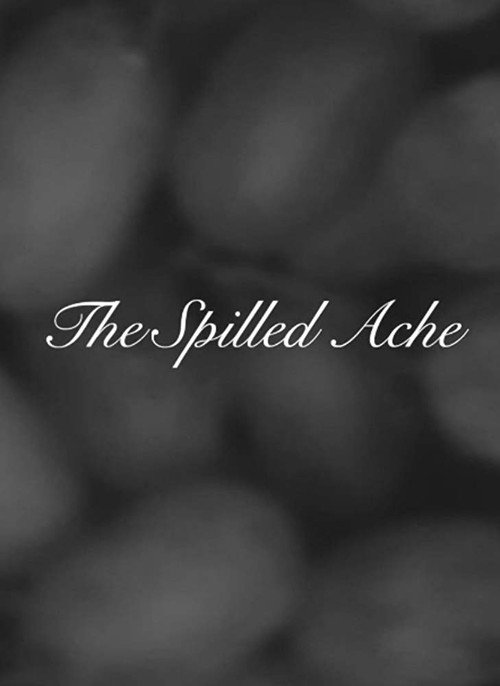 Movie poster for The Spilled Ache