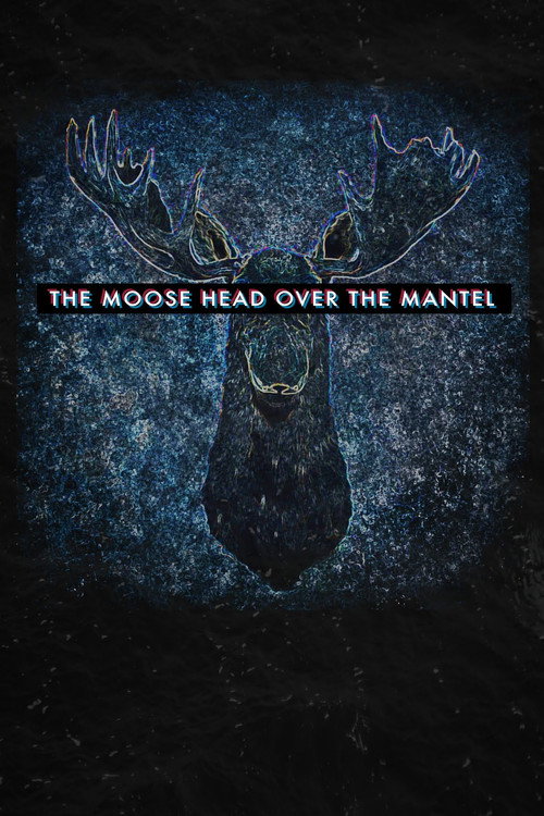 Movie poster for The Moose Head Over the Mantel (2017)
