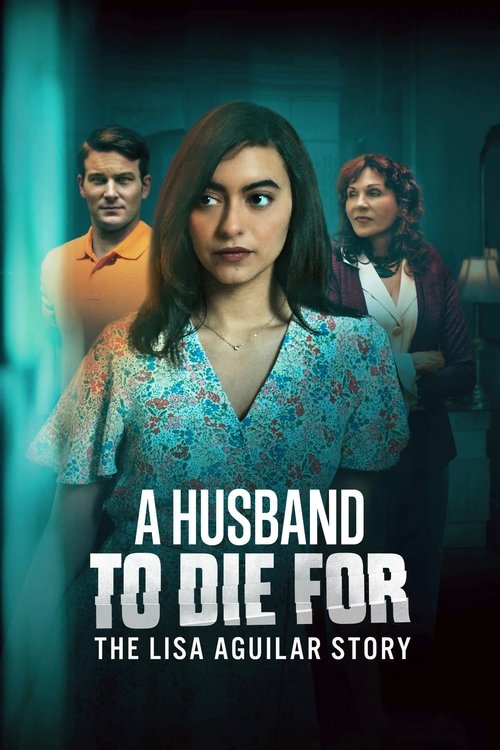 Movie poster for A Husband to Die For: The Lisa Aguilar Story (2025)
