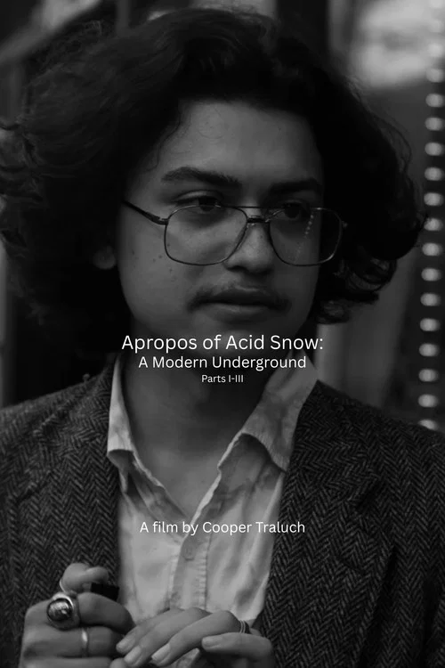 Movie poster for Apropos of Acid Snow: A Modern Underground (Parts I-III) (2026)