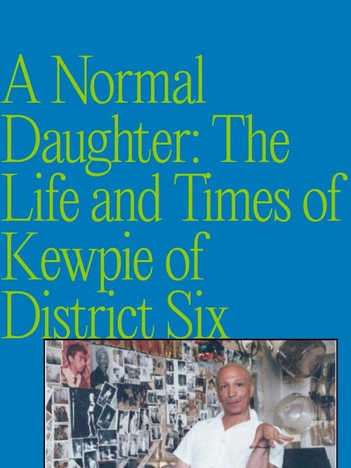 Movie poster for A Normal Daughter: The Life and Times of Kewpie of District Six (2000)