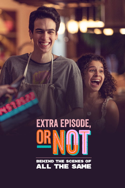 Movie poster for Extra Episode, or Not: Behind the Scenes of All the Same (2022)