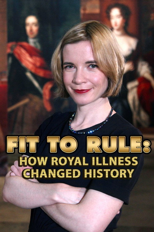 Movie poster for Fit to Rule: How Royal Illness Changed History (2013)