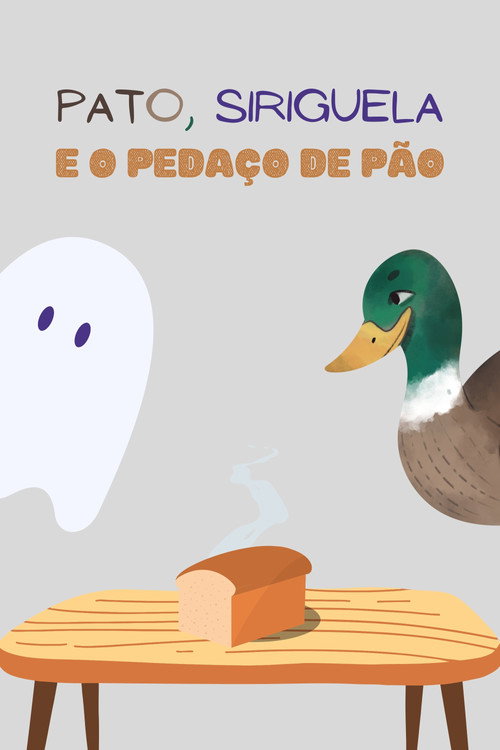 Movie poster for Pato, Siriguela e o Pedaço de Pão (2021)