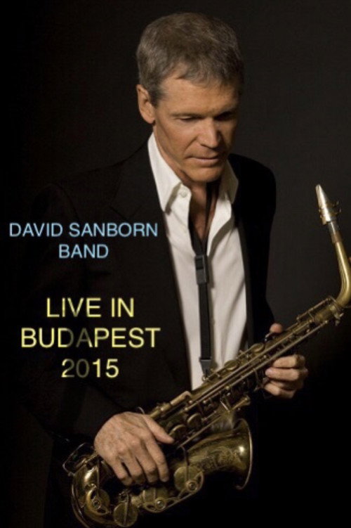 Movie poster for David Sanborn Band Live in Budapest 2015