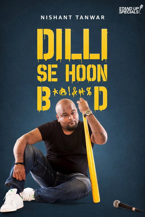 Movie poster for Nishant Tanwar : Dilli Se Hoon B*@!%D (2018)