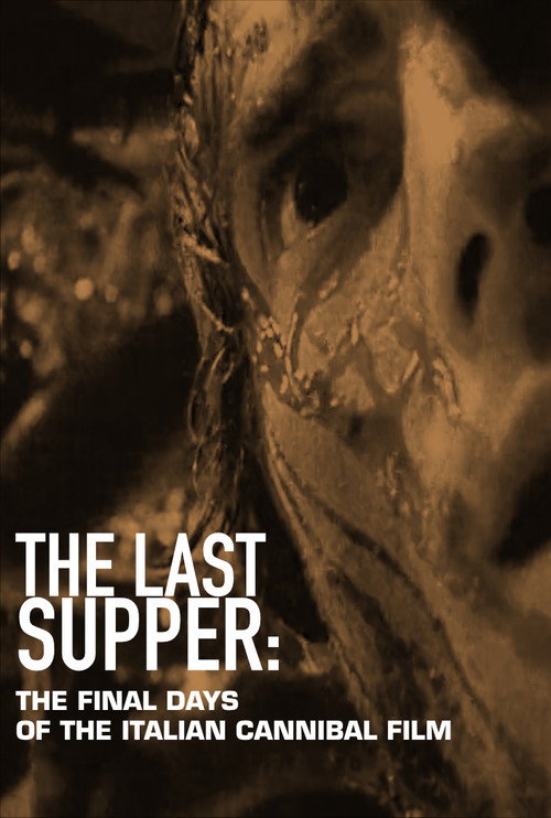 Movie poster for The Last Supper: The Final Days of the Italian Cannibal Film (2018)