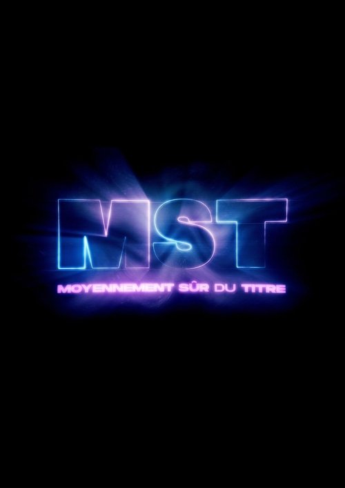 Movie poster for MST : Moyennement Sûr du Titre (2022)