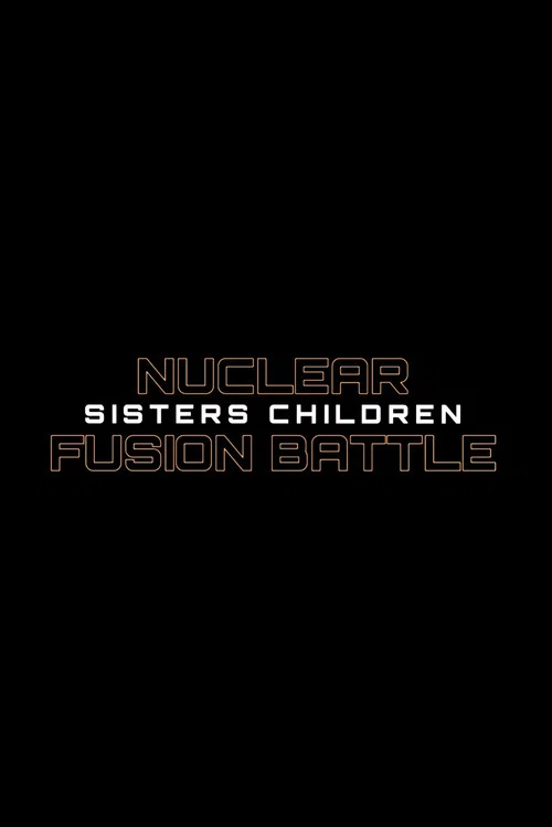 Movie poster for Nuclear Fusion Battle - Sisters Children (2021)