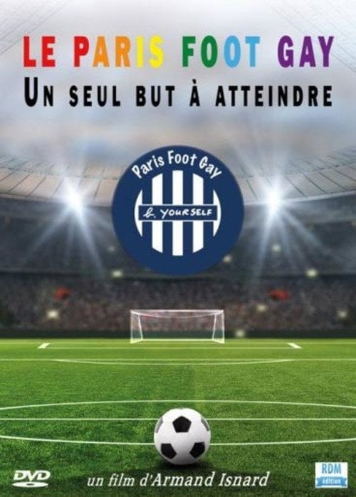Movie poster for Le Paris Foot Gay: Un Seul But à Atteindre (2012)
