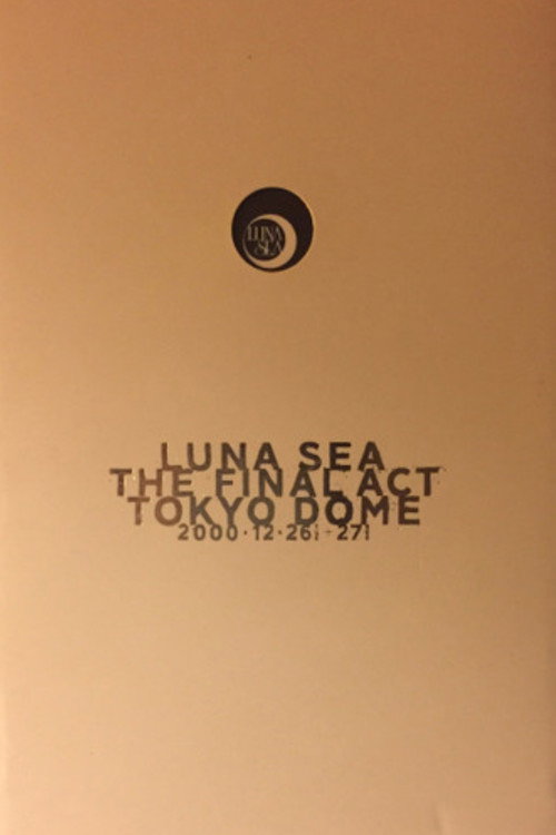 Movie poster for LUNA SEA: THE FINAL ACT TOKYO DOME (2001)