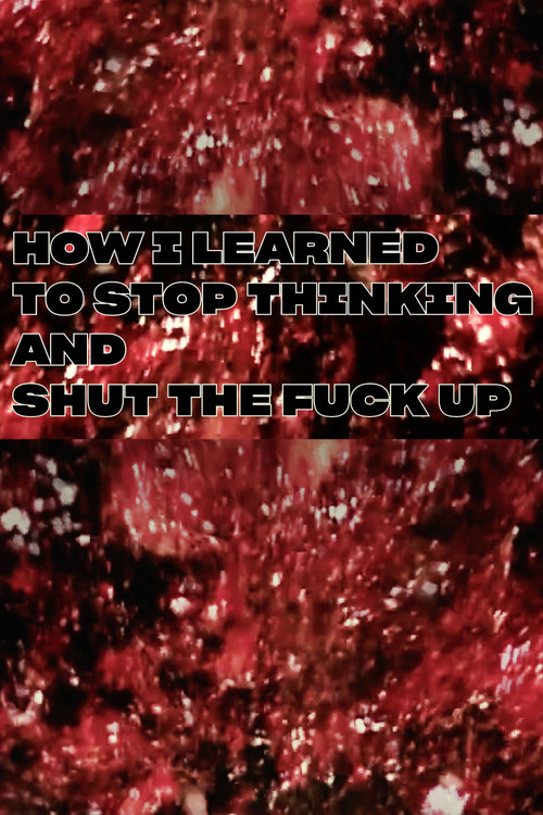 Movie poster for How I Learned To Stop Thinking And Shut The Fuck Up (2022)
