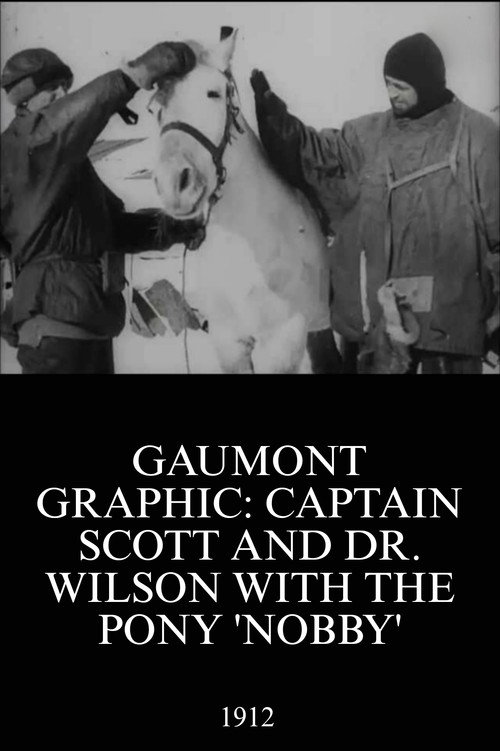 Movie poster for Gaumont Graphic: Captain Scott and Dr. Wilson with the Pony 'Nobby' (1912)