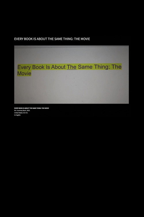 Movie poster for Every Book Is About the Same Thing: The Movie (2024)
