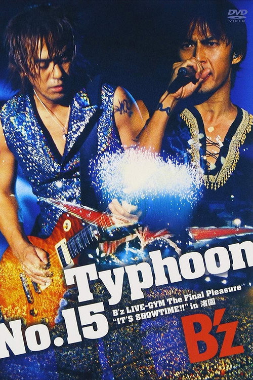 Movie poster for Typhoon No.15 〜B'z LIVE-GYM The Final Pleasure "IT'S SHOWTIME!!" in 渚園〜 (2004)