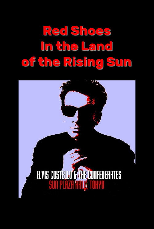 Movie poster for Red Shoes In the Land of the Midnight Sun: Elvis Costello & The Confederates Live in Tokyo (1987)