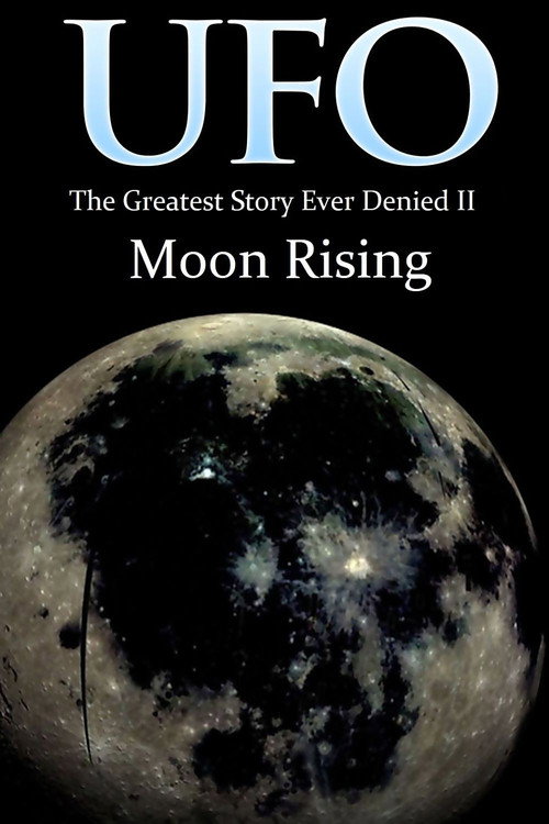 Movie poster for UFO: The Greatest Story Ever Denied II: Moon Rising (2009)