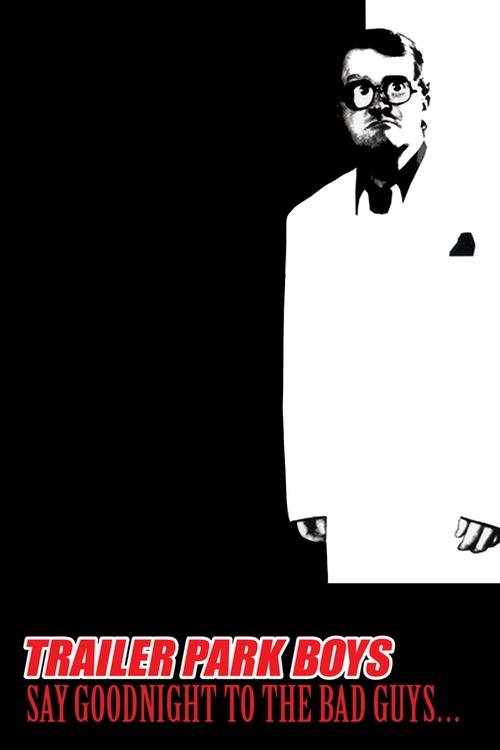 Movie poster for Trailer Park Boys: Say Goodnight to the Bad Guys (2008)