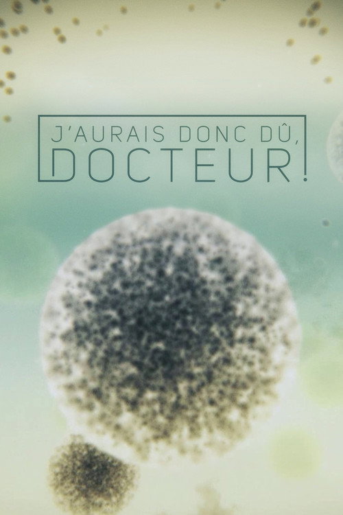 Series poster for J'aurais donc dû, docteur! (2016)