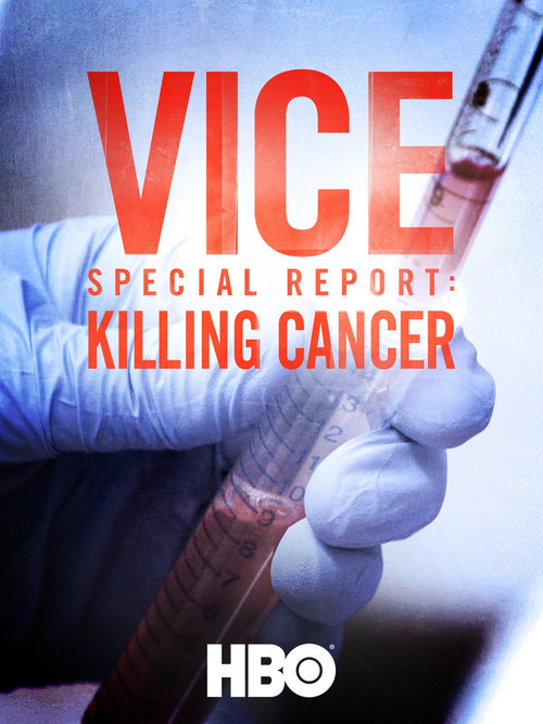 Movie poster for VICE Special Report: Killing Cancer (2015)
