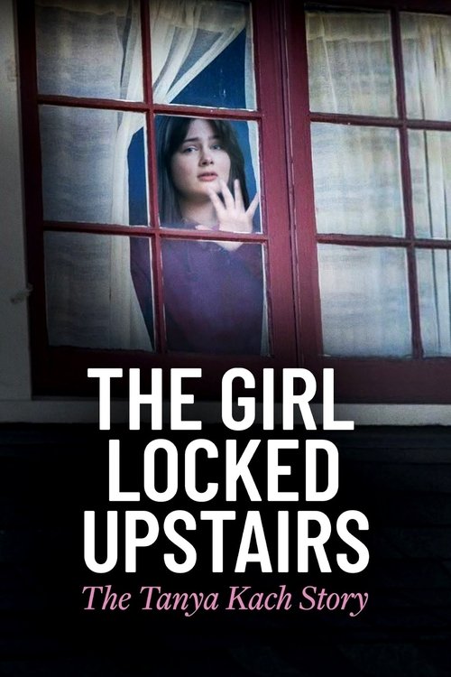 Movie poster for The Girl Locked Upstairs: The Tanya Kach Story (2024)