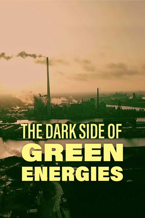 Movie poster for The Dark Side of Green Energies (2021)