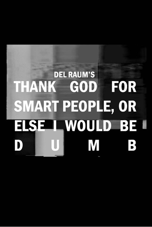 Thank God for Smart People, or Else I Would Be Dumb poster