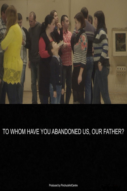 Movie poster for To Whom Have You Abandoned Us, Our Father? (2018)