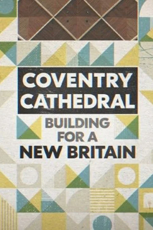 Movie poster for Coventry Cathedral: Building for a New Britain (2021)