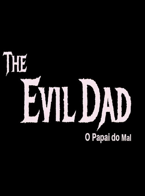 Movie poster for The Evil Dad: O Papai do Mal (2024)