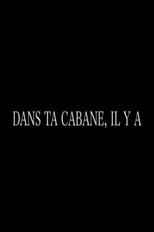Movie poster for Dans ta cabane, il y a