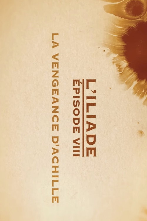 Movie poster for La vengeance d'Achille - L'Iliade Épisode 8 - Les grands mythes (2018)