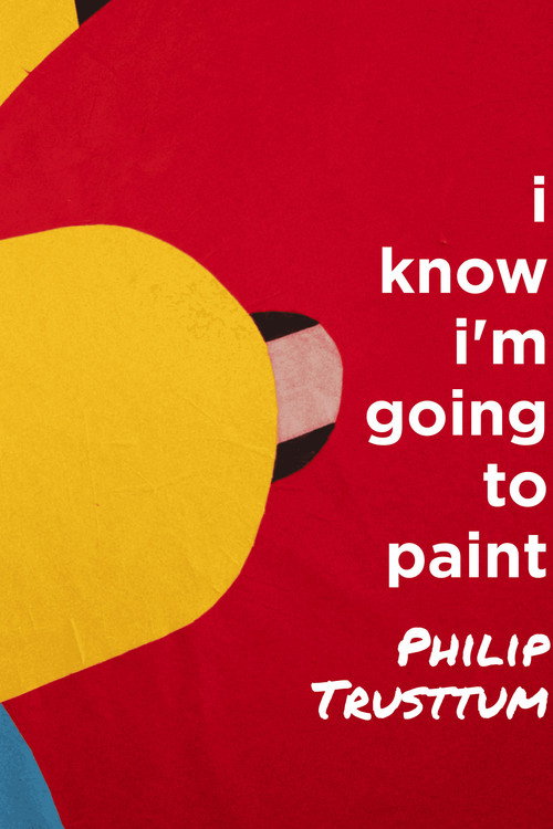 Movie poster for Philip Trusttum: I Know I'm Going to Paint (2025)