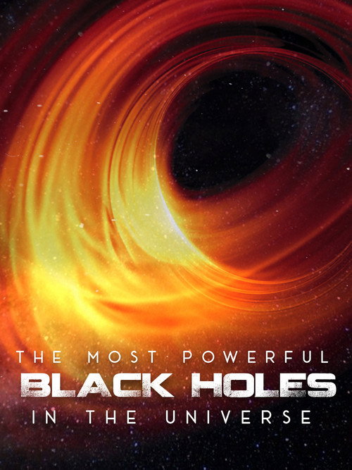 Movie poster for The Most Powerful Black Holes in the Universe (2020)