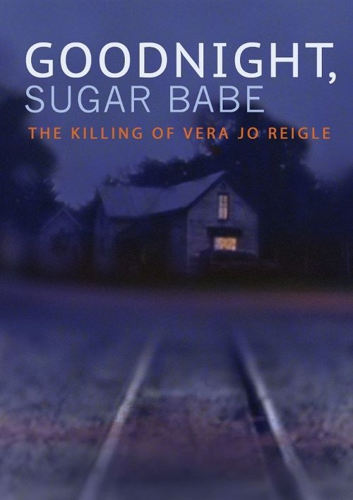 Movie poster for Goodnight, Sugar Babe: The Killing of Vera Jo Reigle (2013)