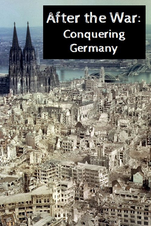 Movie poster for After the War: Conquering Germany (2005)