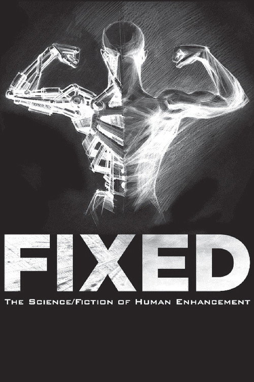 Movie poster for Fixed: The Science/Fiction of Human Enhancement (2013)