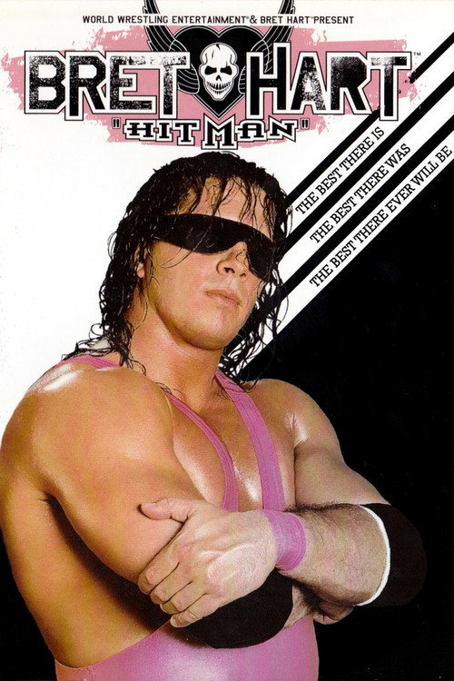 Movie poster for WWE: Bret 'Hitman' Hart - The Best There Is, The Best There Was, The Best There Ever Will Be (2005)