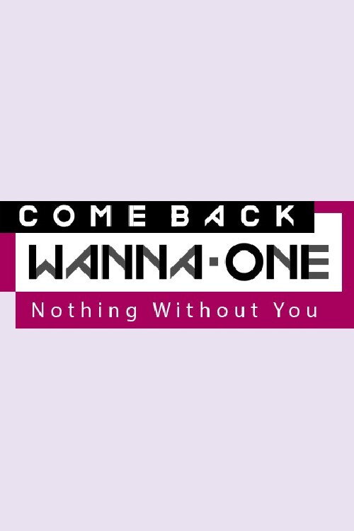 COMEBACK WANNA ONE : Nothing Without You poster