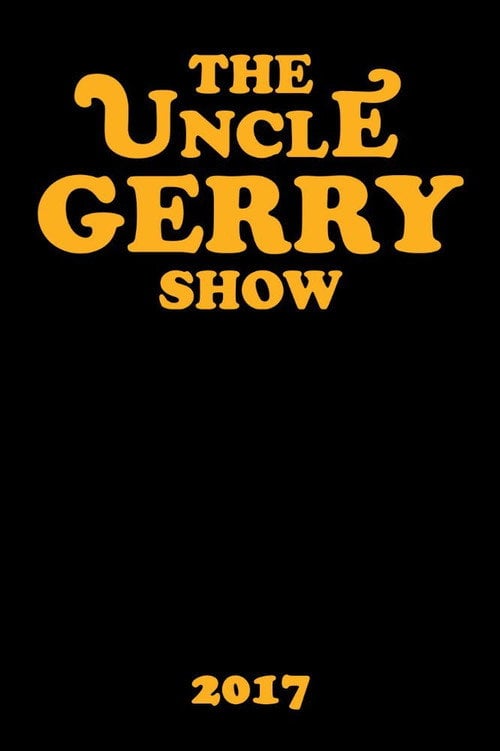 Movie poster for The Uncle Gerry Show (2017)