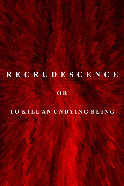Movie poster for Recrudescence or (To Kill an Undying Being)