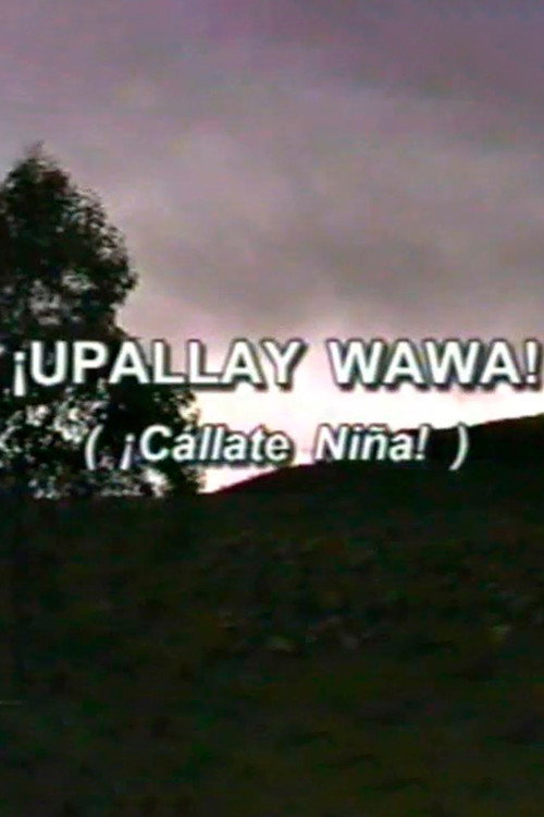 Movie poster for ¡Cállate niña! (Upallay Wawa) (1999)