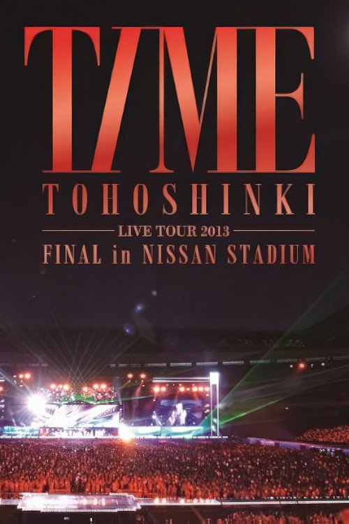 Movie poster for TOHOSHINKI LIVE TOUR 2013 ~TIME~ FINAL in NISSAN STADIUM (2013)