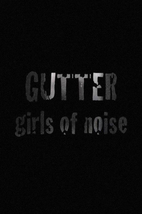 Movie poster for GUTTER: Girls of Noise (2008)