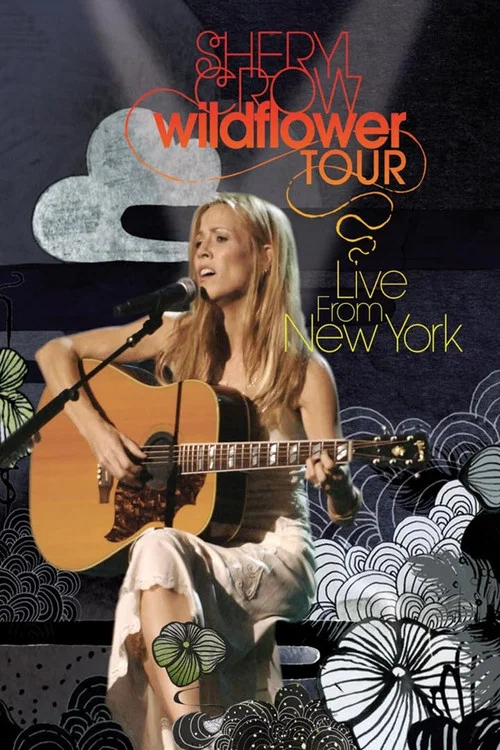 Movie poster for Sheryl Crow: Wildflower Tour from New York (2005)