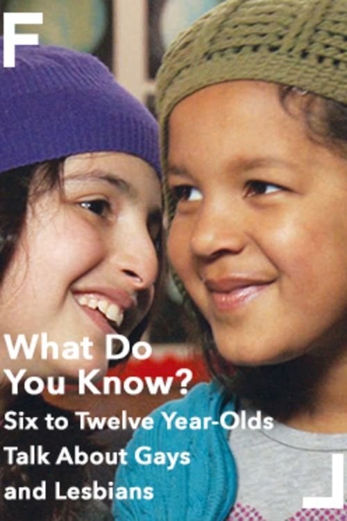 Movie poster for What Do You Know? Six to Twelve Year-Olds Talk About Gays and Lesbians (2012)