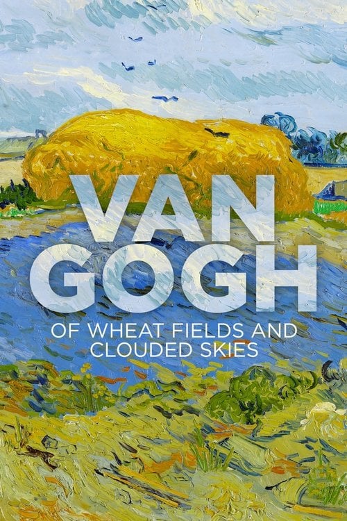 Movie poster for Van Gogh: Of Wheat Fields and Clouded Skies (2018)