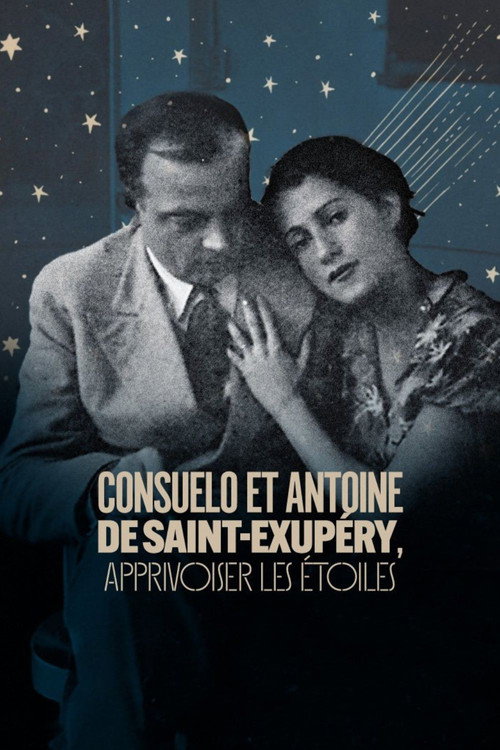 Movie poster for Consuelo et Antoine de Saint Exupéry: Apprivoiser les Étoiles (2024)